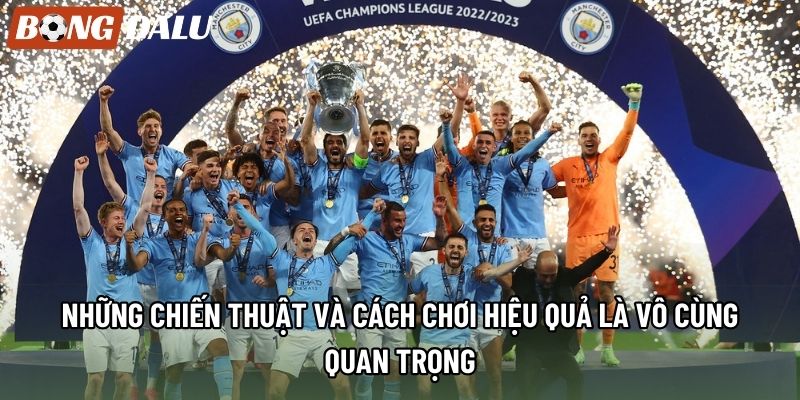 Những chiến thuật và cách chơi hiệu quả là vô cùng quan trọng