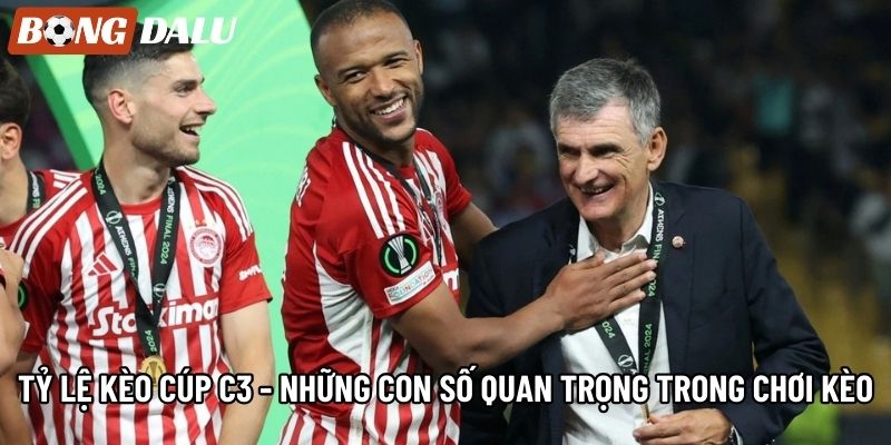 Tỷ Lệ Kèo Cúp C3 -  Những Con Số Quan Trọng Trong Chơi Kèo